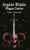 Argent Blade: Plague Carrier (Argent Blade, #2)