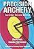 Precision Archery: Expanded Second Edition