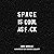 Space Is Cool as F*ck