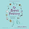 No Regrets Parenting, Updated and Expanded Edition by Harley A. Rotbart No Regrets Parenting, Updated and Expanded Edition by Harley A. Rotbart