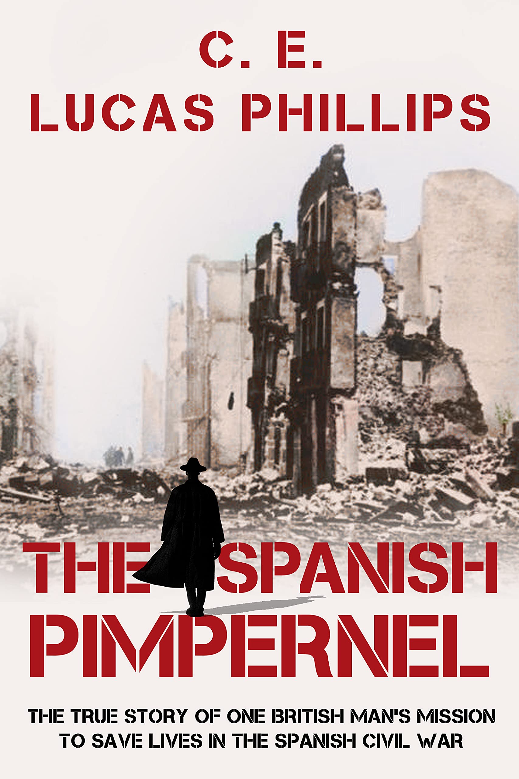 The Spanish Pimpernel: The True Story of One British Man’s Mission to Save Lives in the Spanish Civil War (Kindle Edition)