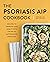 The Psoriasis AIP Cookbook by Chelsea Lye RNT CNP RYT