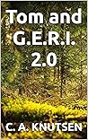 Tom and G.E.R.I. 2.0 Tom and G.E.R.I. 2.0