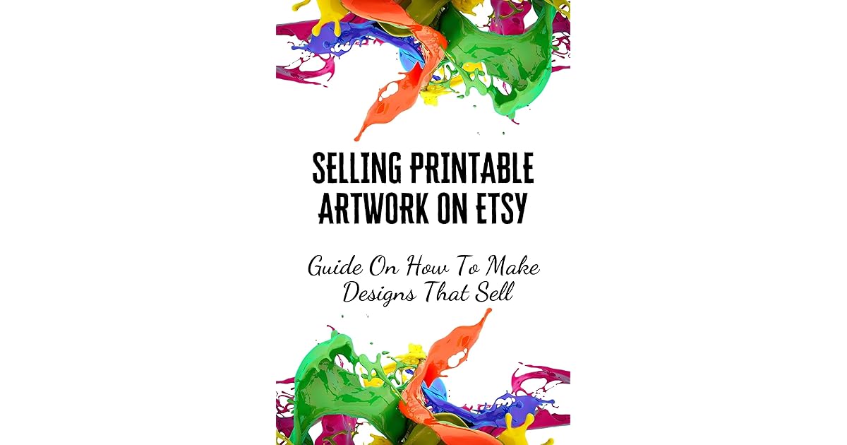 Selling Printable Artwork On Etsy Guide On How To Make Designs That