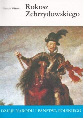 Rokosz Zebrzydowskiego (Dzieje Narodu I Państwa Polskiego, #24)
