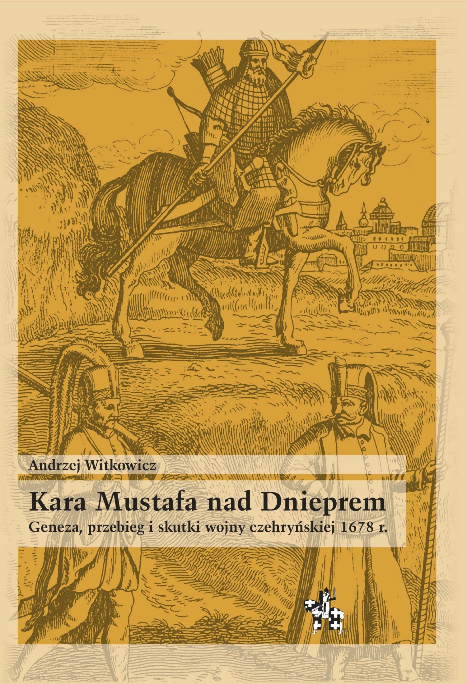 Kara Mustafa nad Dnieprem. Geneza, przebieg i skutki wojny czehryńskiej 1678 r.(Bitwy/Taktyka, #96)
