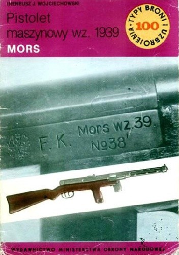 Pistolet maszynowy wz. 1939 Mors (Typy Broni i Uzbrojenia, #100)