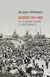 Algérie 1914-1962: de la Grande Guerre à l'indépendance Algérie 1914-1962: de la Grande Guerre à l'indépendance