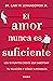 El amor nunca es suficiente by Gary W. Lewandowski Jr.