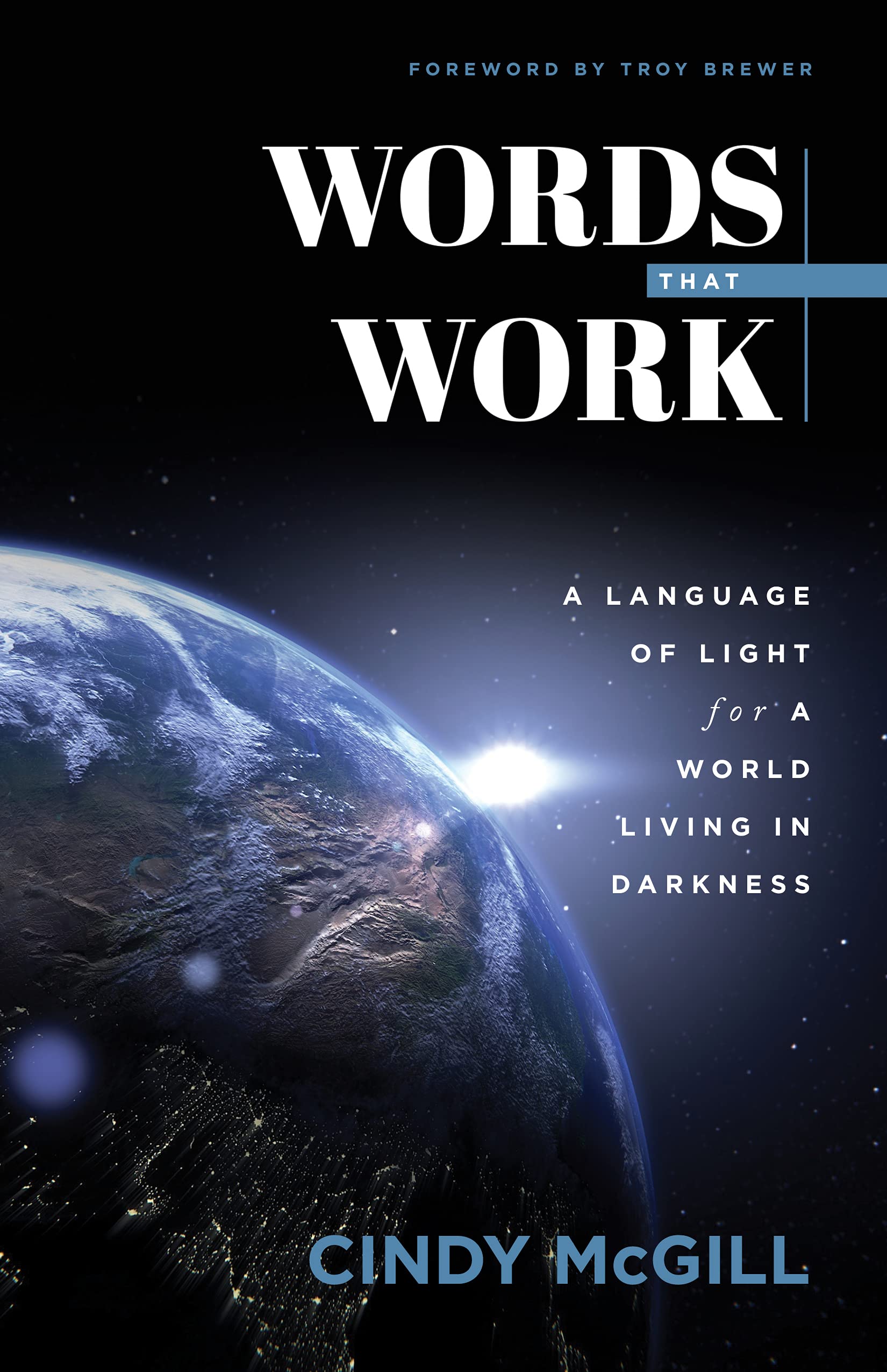 Words that Work: A Language of Light for a World Living in Darkness (Kindle Edition)