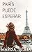 París puede esperar (Spanish Edition)