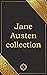 Jane Austen Collection - Jane Austen book set Pride and prejudice - Sense and sensibility - Persuasion - Mansfield park - Northanger abbey - Emma - Lady Susan - Love and Friendship (Annotated)