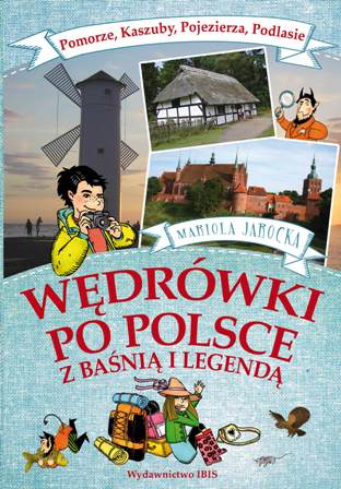 Wędrówki po Polsce z baśnią i legendą: Pomorze, Kaszuby, Pojezierza, Podlasie (Hardcover)