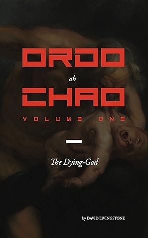 Ordo ab Chao: Volume One: The Dying-God
