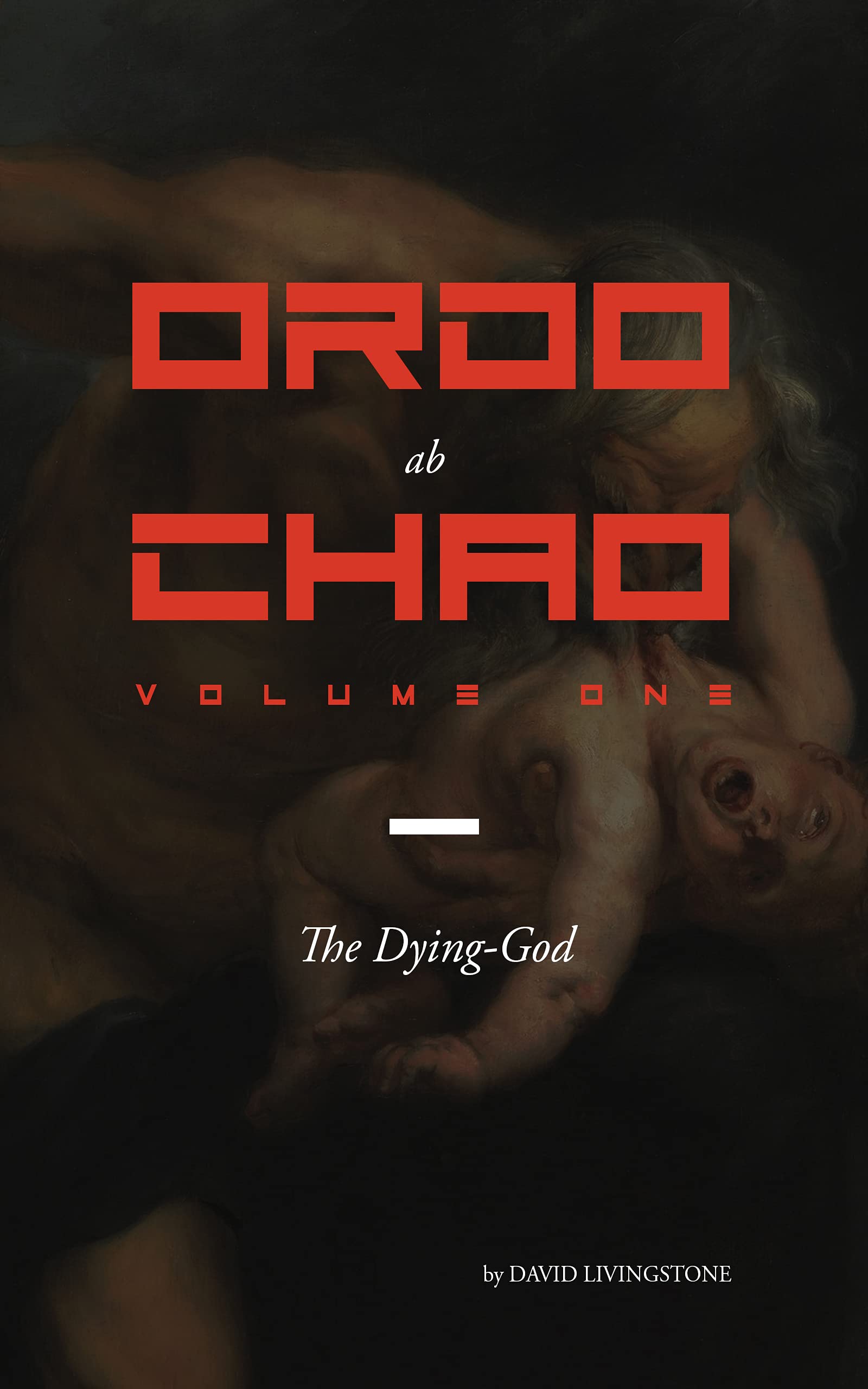 Ordo ab Chao: Volume One: The Dying-God (Kindle Edition)
