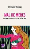 Mal de mères : Dix femmes racontent le regret d'être mère Mal de mères : Dix femmes racontent le regret d'être mère