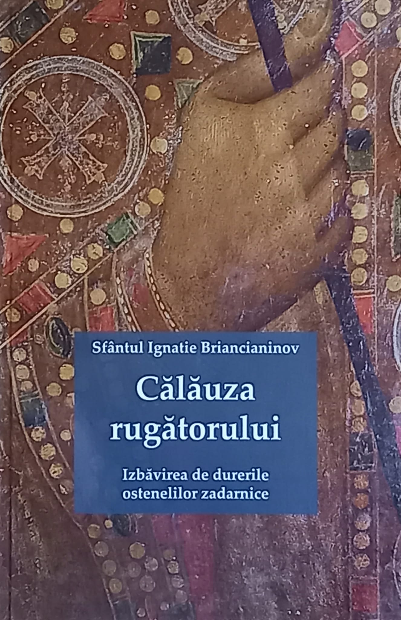 Călăuza rugătorului: izbăvirea de durerile ostenelilor zadarnice