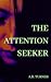 The Attention Seeker