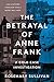 The Betrayal of Anne Frank:...