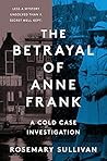 The Betrayal of Anne Frank by Rosemary Sullivan