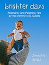 Brighter Days: Pregnancy and Parenting Tips by the Mommy M.D. Guides