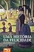 Uma História da Felicidade by Darrin M. McMahon