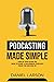 Podcasting Made Simple: The Step by Step Guide on How to Start a Successful Podcast from the Ground up
