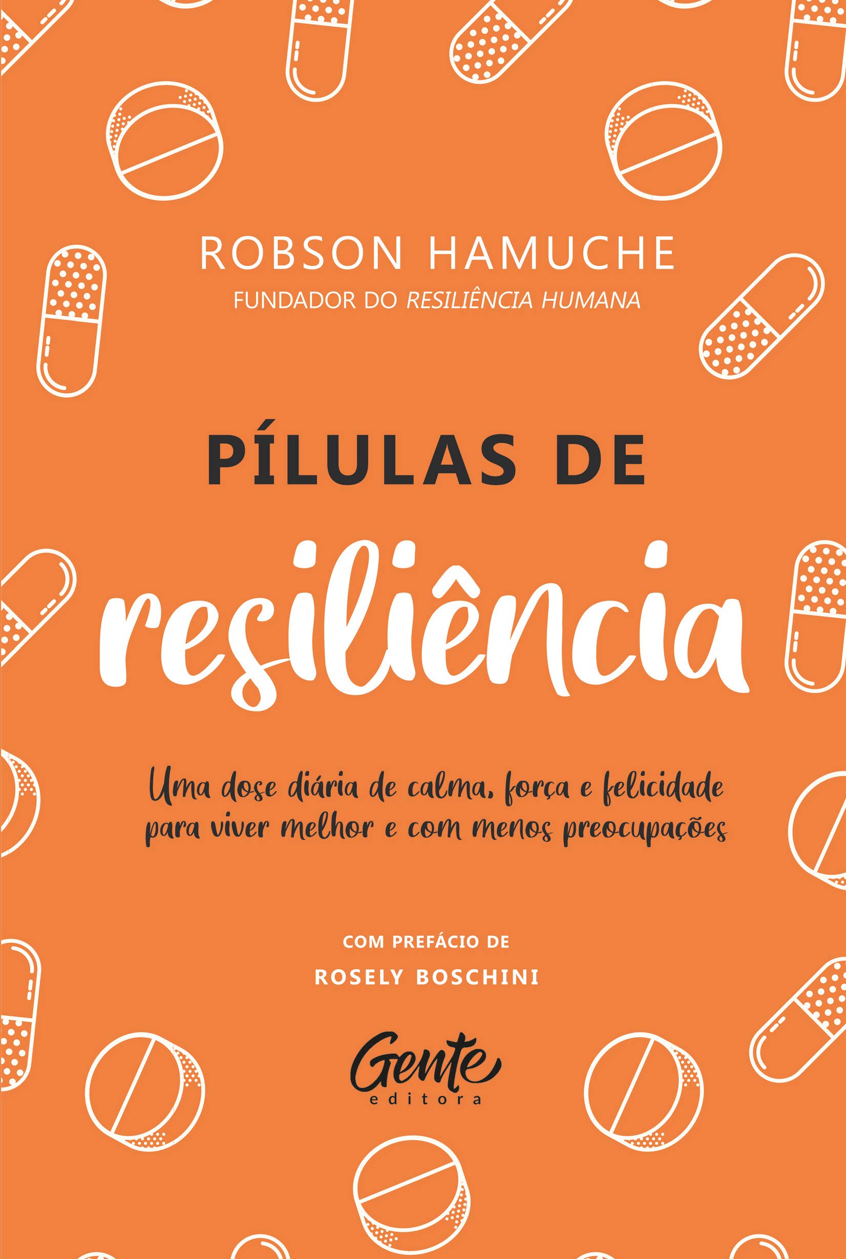 Pílulas de resiliência: Uma dose diária de calma, força e felicidade para viver melhor e com menos preocupações (Hardcover)