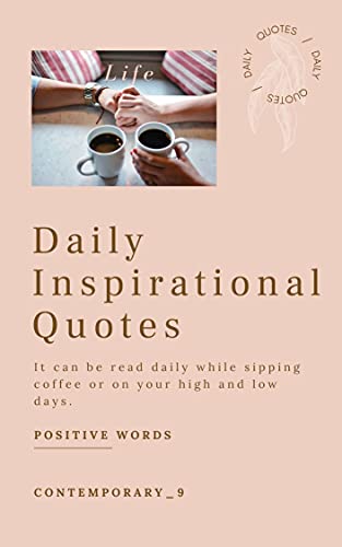 DAILY INSPIRATIONAL QUOTES 4: 100 Inspirational Quotes to be read while sippin' your daily coffee (Kindle Edition)
