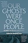 Our Ghosts Were Once People by Bongani Kona Our Ghosts Were Once People by Bongani Kona