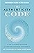 The Authenticity Code: The Art and Science of Success and Why You Can’t Fake It to Make It