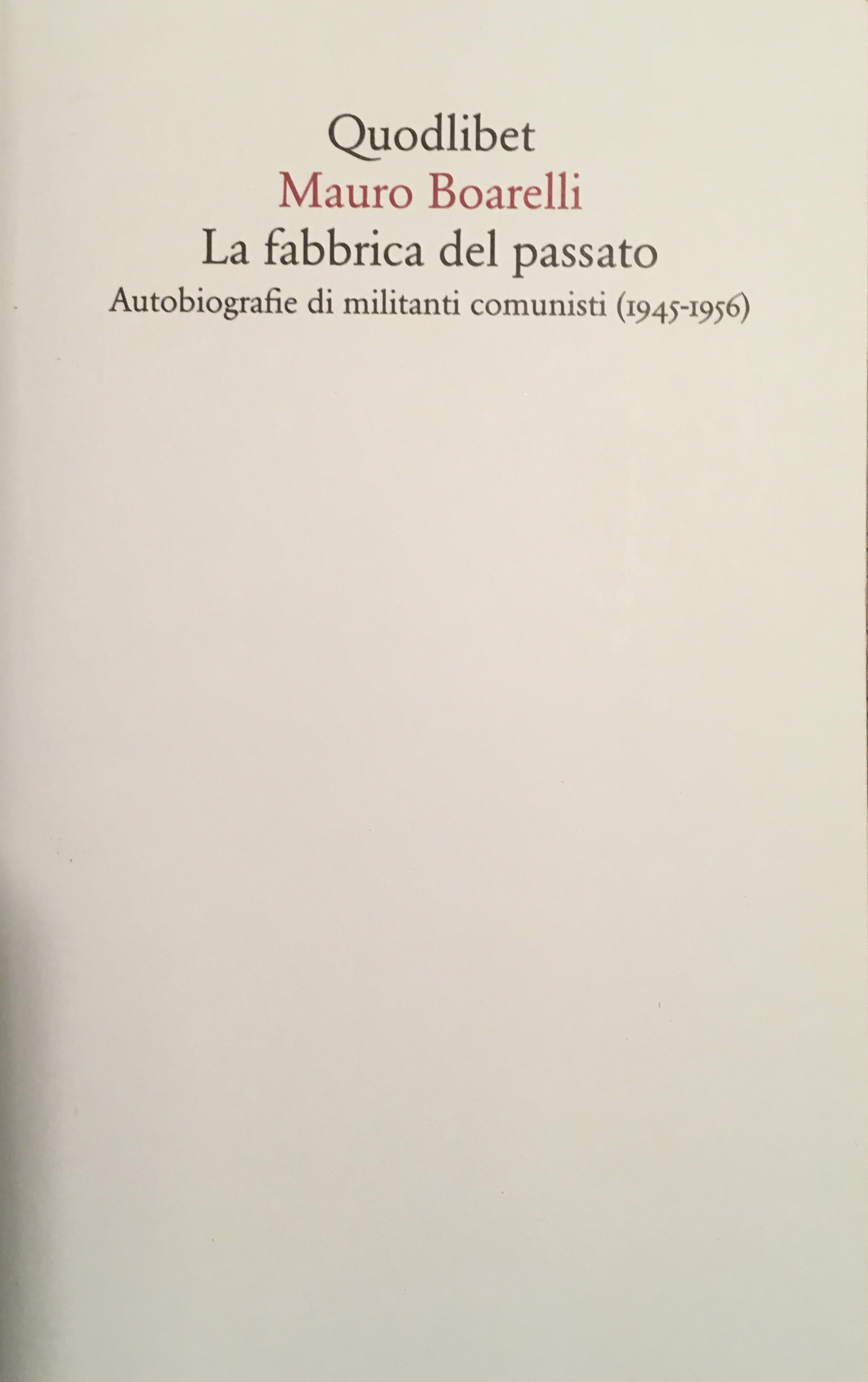 La fabbrica del passato. Autobiografie di militanti comunisti (1945-1956)