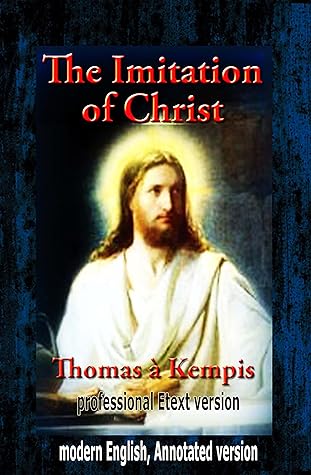 The Imitation of Christ (modern English, Annotated version) professional Etext version