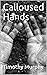 Calloused Hands by Timothy Murphy