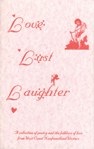 Love Lust Laughter: A collection of poetry and the folklore of love from West Coast Newfoundland Writers