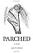 Parched: A novel