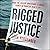 Rigged Justice: How the Col...