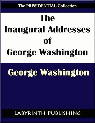 The Inaugural Addresses of George Washington