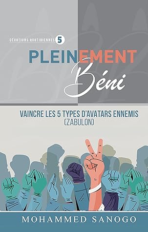 PLEINEMENT BÉNI 5: Vaincre les 5 types d'avatar ennemis (French Edition)