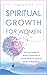 Spiritual Growth for Women: Self-Care Guidance, Beating Depression & Secret Habits for Spiritual Blocks & Boundaries (Divine Feminine Energy Awakening)