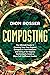 Composting: The Ultimate Guide to Creating Your Own Organic Compost in Your Backyard and Using It for Organic Gardening to Create a More Self-Sufficient Garden (Sustainable Gardening)