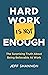 Hard Work Is Not Enough: The Surprising Truth about Being Believable at Work
