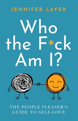 Who the F*ck Am I?: The People Pleaser's Guide to Self-Love (Paperback)