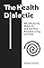 The Health Dialectic