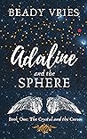 Adaline and the Sphere (The Sphere Chronicles #1 The Crystal and the Curse)