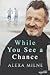 While You See a Chance