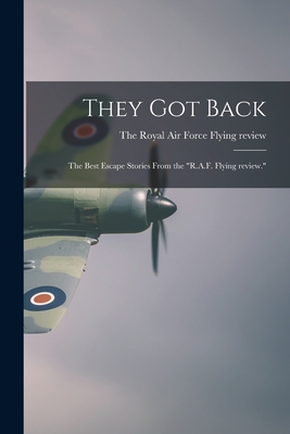 They Got Back; the Best Escape Stories From the "R.A.F. Flying Review."