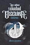 Los niños de la Ciudad Oscura by Álvaro Escudero