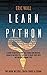 Learn Python: This Book Includes: Crash Course and Coding. A Guide to Master Python, Data Science and Analysis. Advanced Methods to Learn How to Create Codes with This Machine Learning Tool
