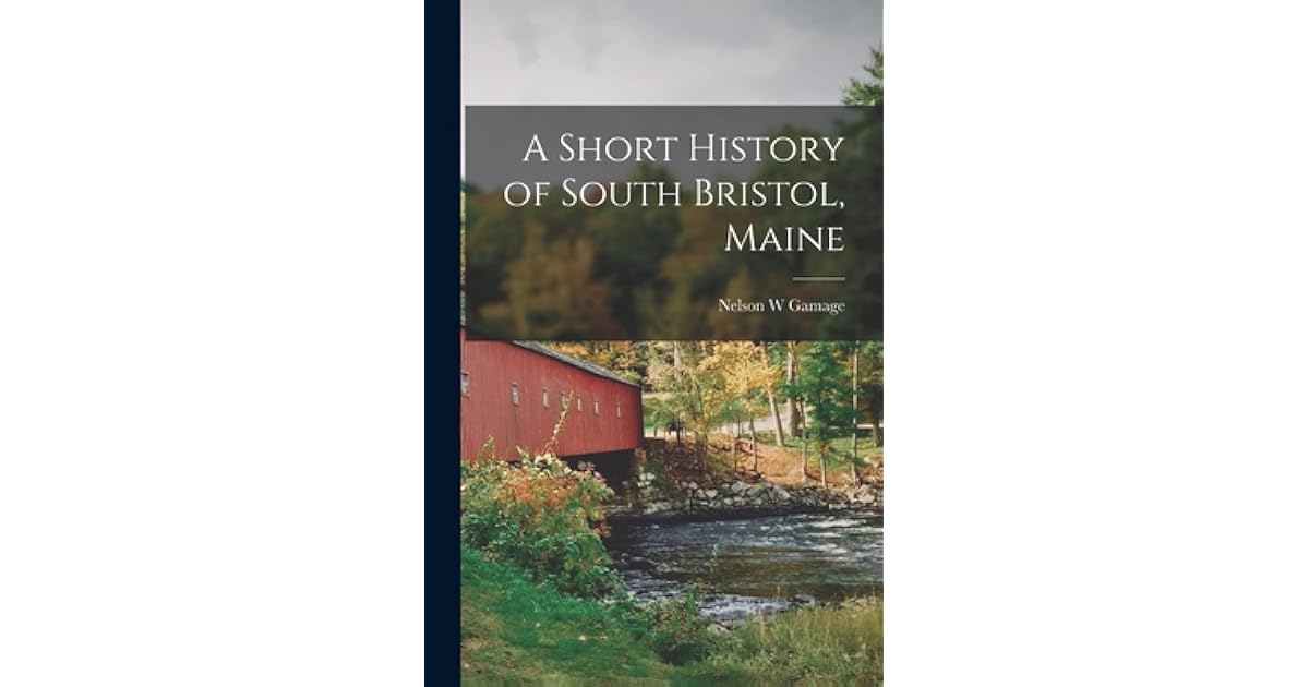 A Short History of South Bristol, Maine by Nelson W Gamage